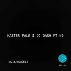 Master Fale X DJ Dash - Ndikhangele(Original Mix) ft K9
